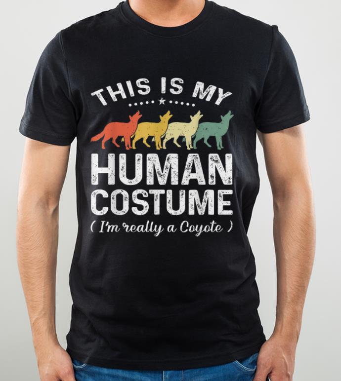 Pretty This Is My Human Costume Vintage Coyote Halloween shirt