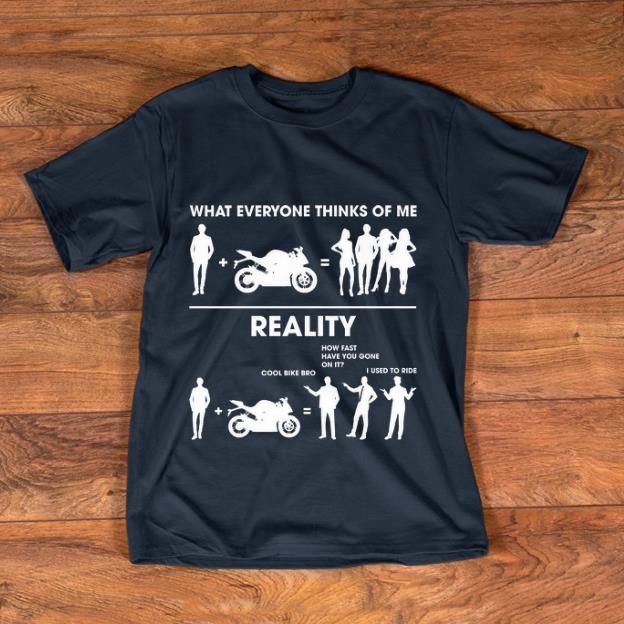 Pretty What Everyone Thinks Of Me Reality Biker shirt