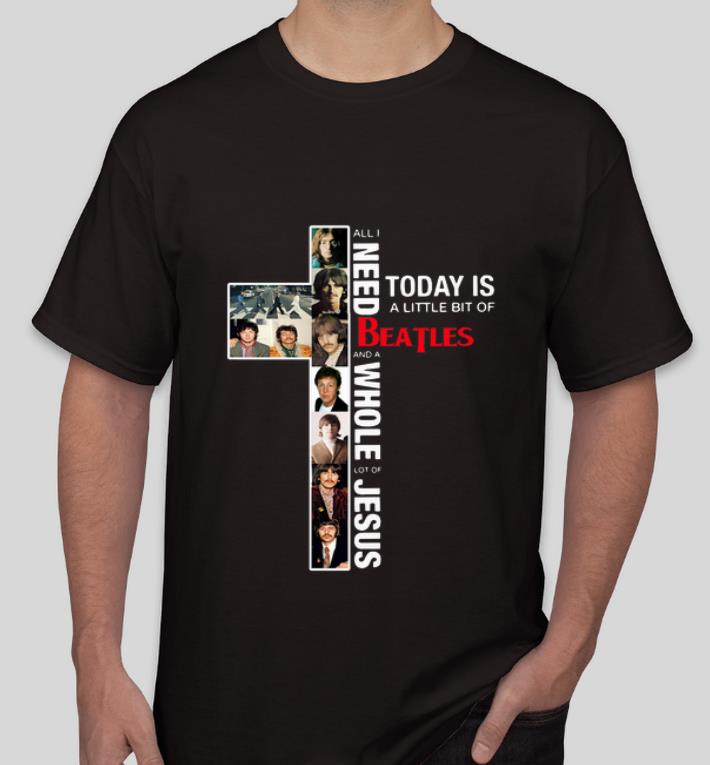 Top All I Need Today Is A Little Bit Of BeatLes And A Whole Lot Of Jesus shirt