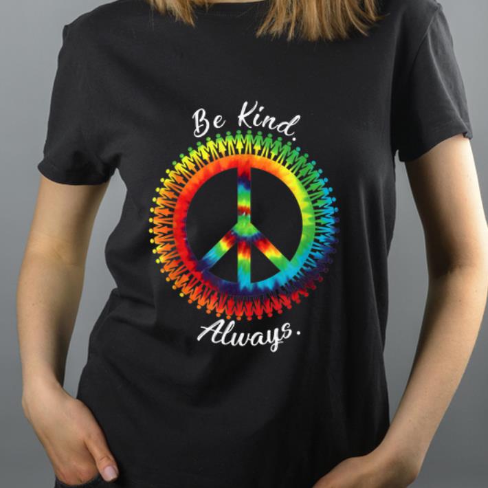 Top Be Kind Always Tie Dye Peace Sign shirt
