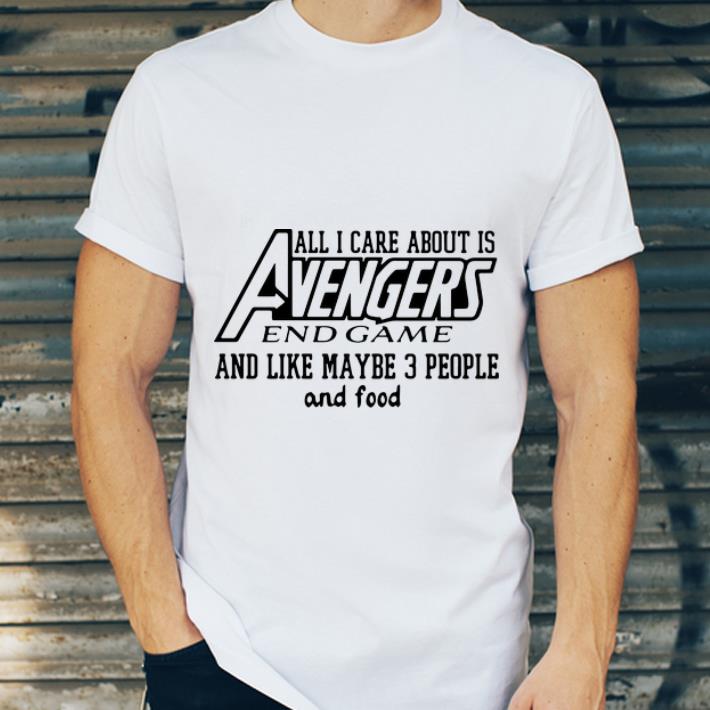 Awesome All I Care About Is Avengers Endgame And Maybe Like 3 People Food shirt