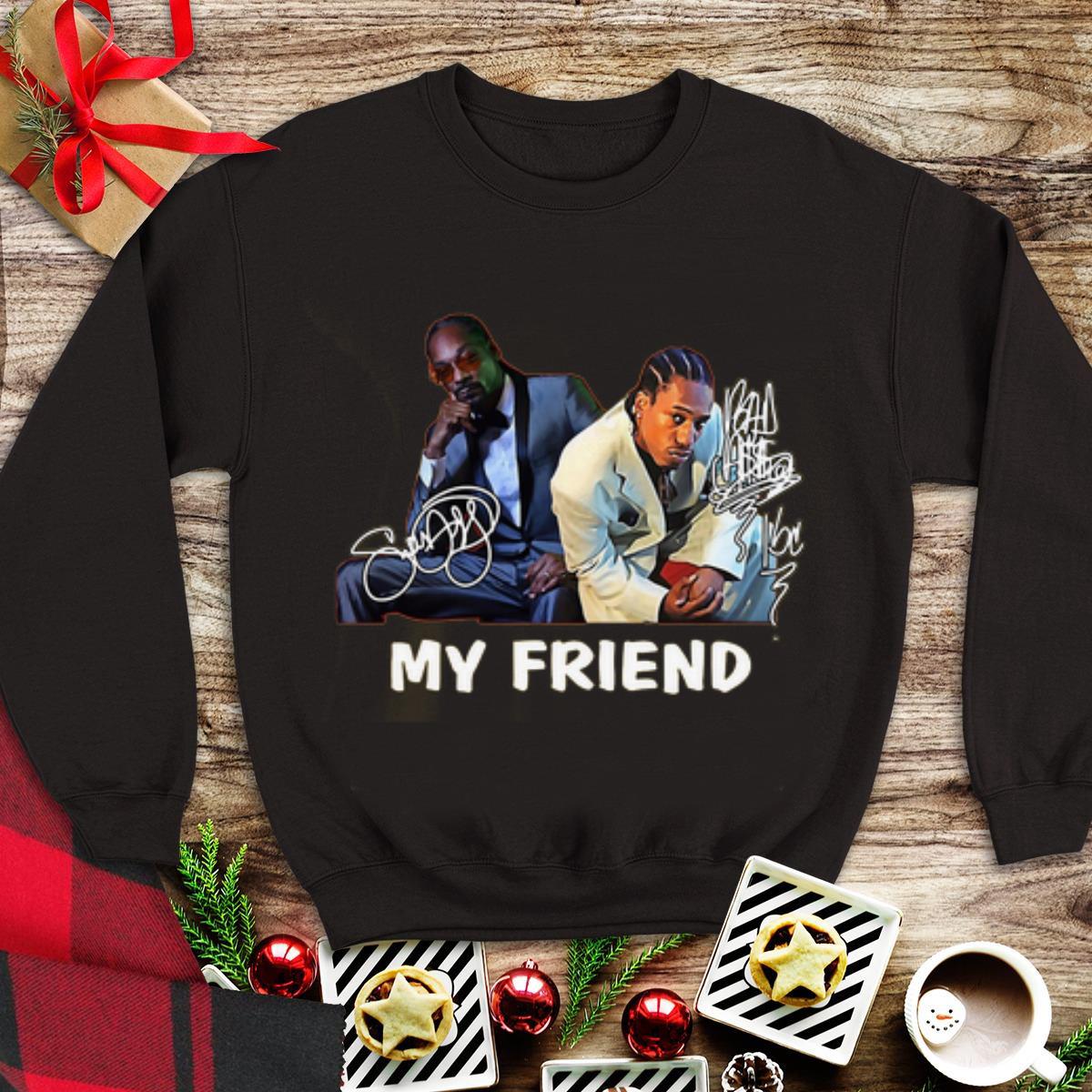Awesome My Friend Snoop Dogg And Bad Azz Signatures shirt
