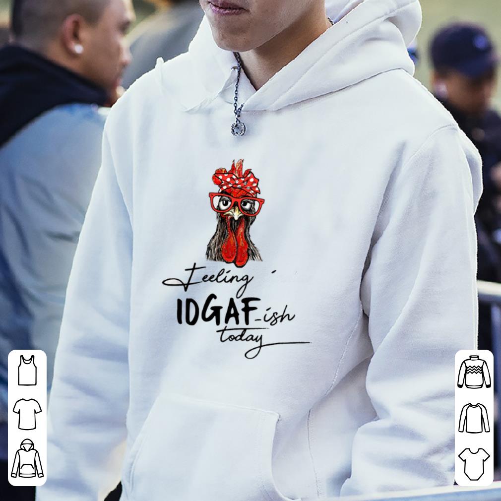Awesome Rooster Feeling Kinda Idgaf Ish Today shirt