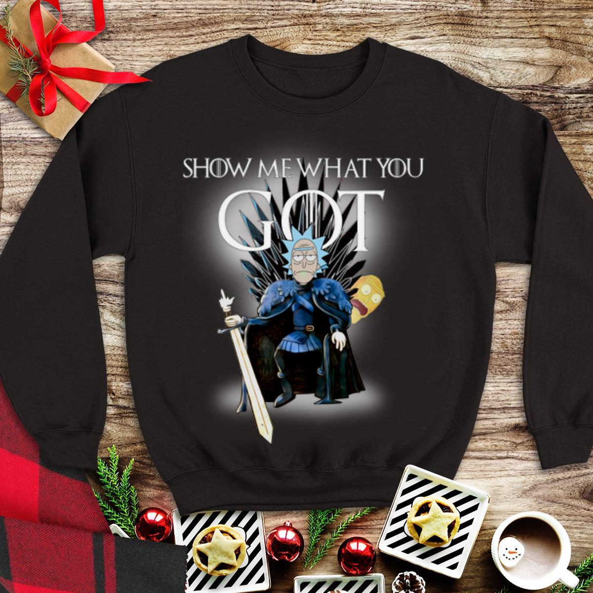 Awesome Show Me What You GOT Game Of Thrones Rick and Morty shirt