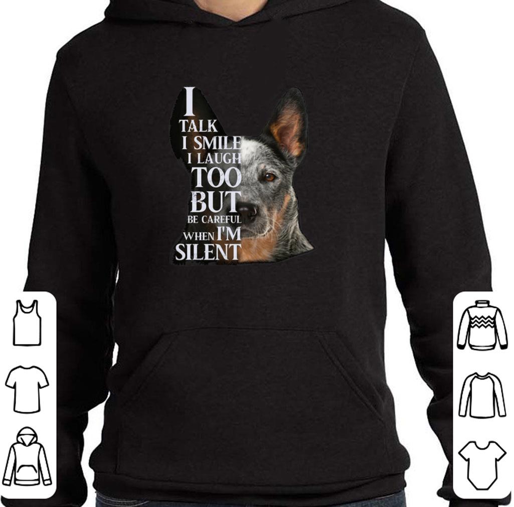 Funny Australian Cattle i talk i smile i laugh too but be careful when i'm silent shirt