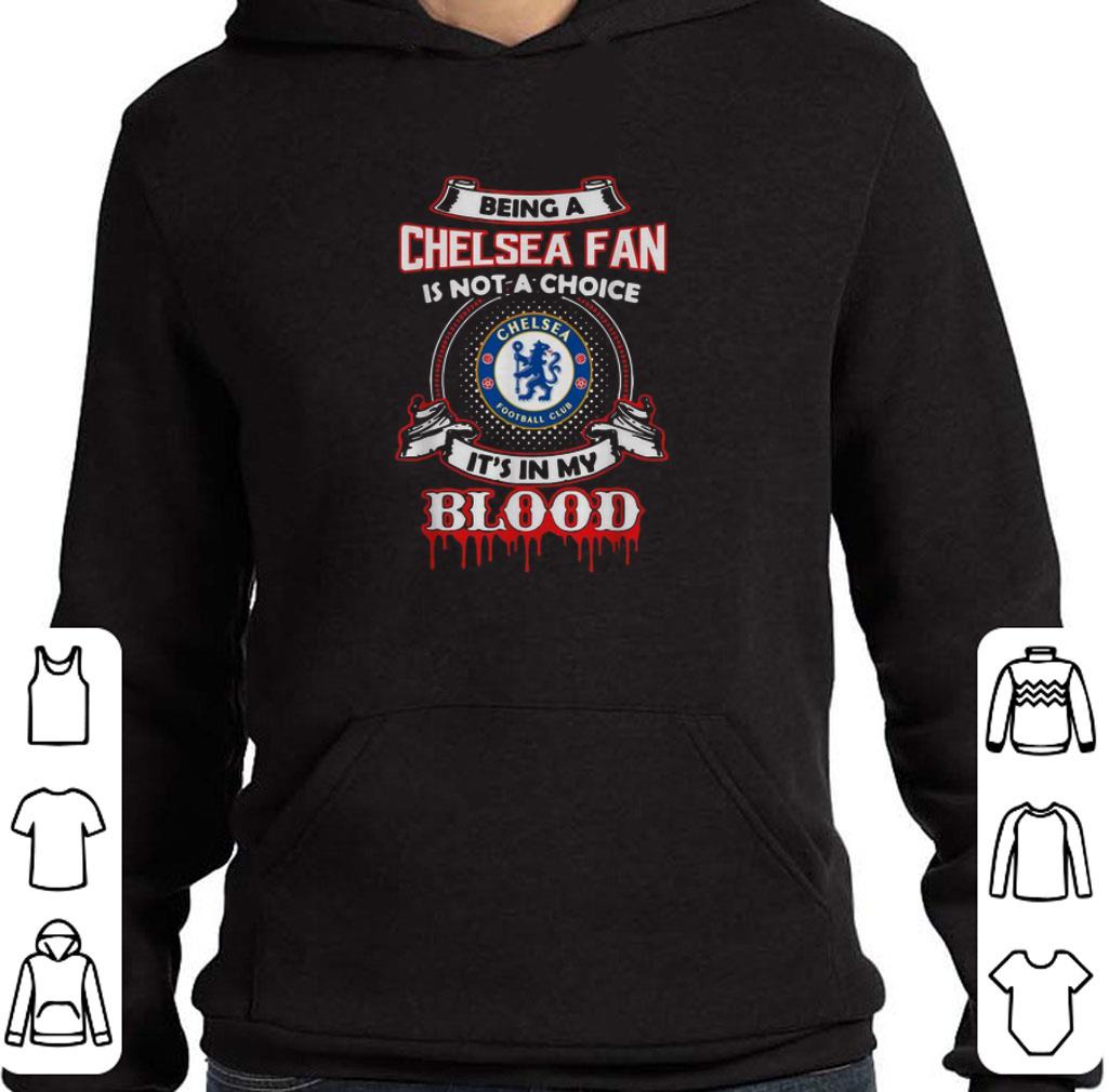 Funny Being A Chelsea Fan Is Not A Choice It's In My Blood shirt 5 Funny Being A Chelsea Fan Is Not A Choice It's In My Blood shirt