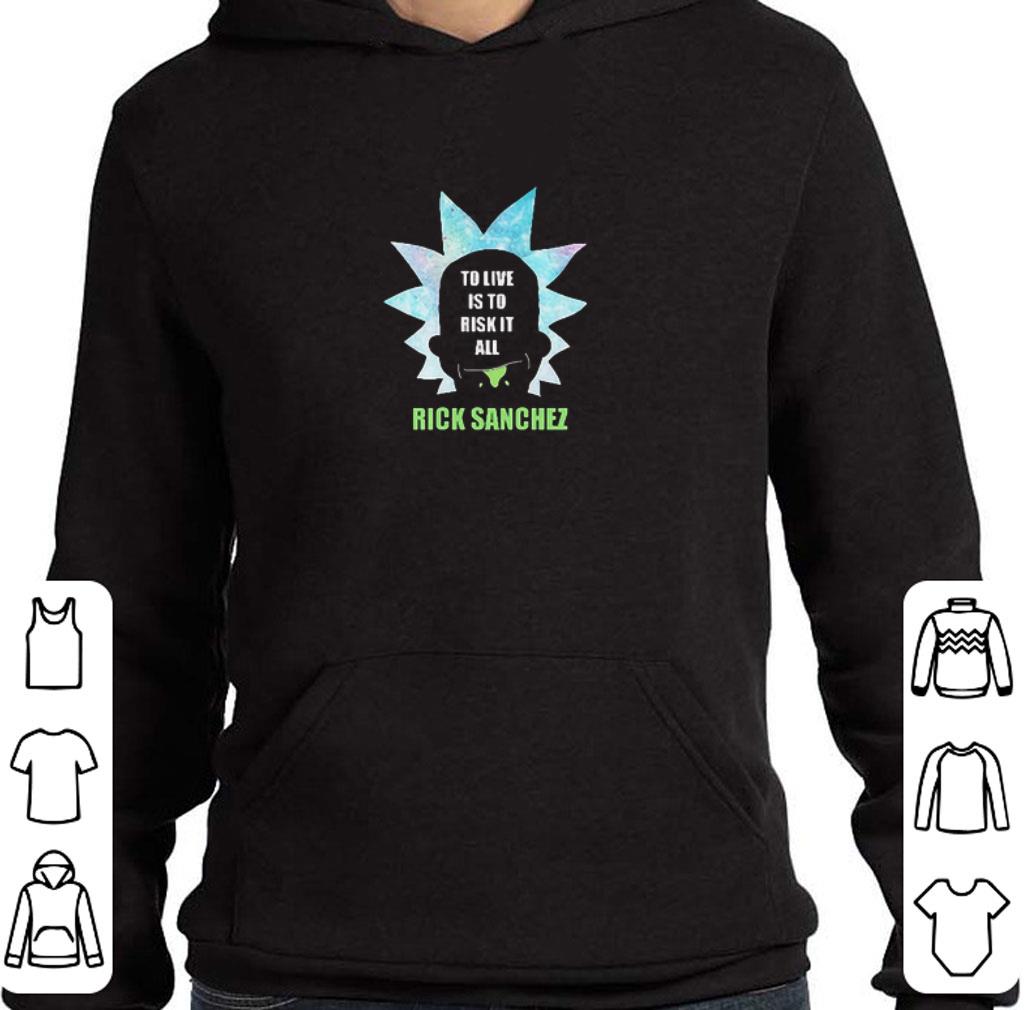 Funny Rick Sanchez to live is to risk it all shirt 7 Funny Rick Sanchez to live is to risk it all shirt