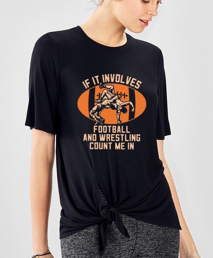 Great If It Involves Football And Wrestling Count Me In shirt