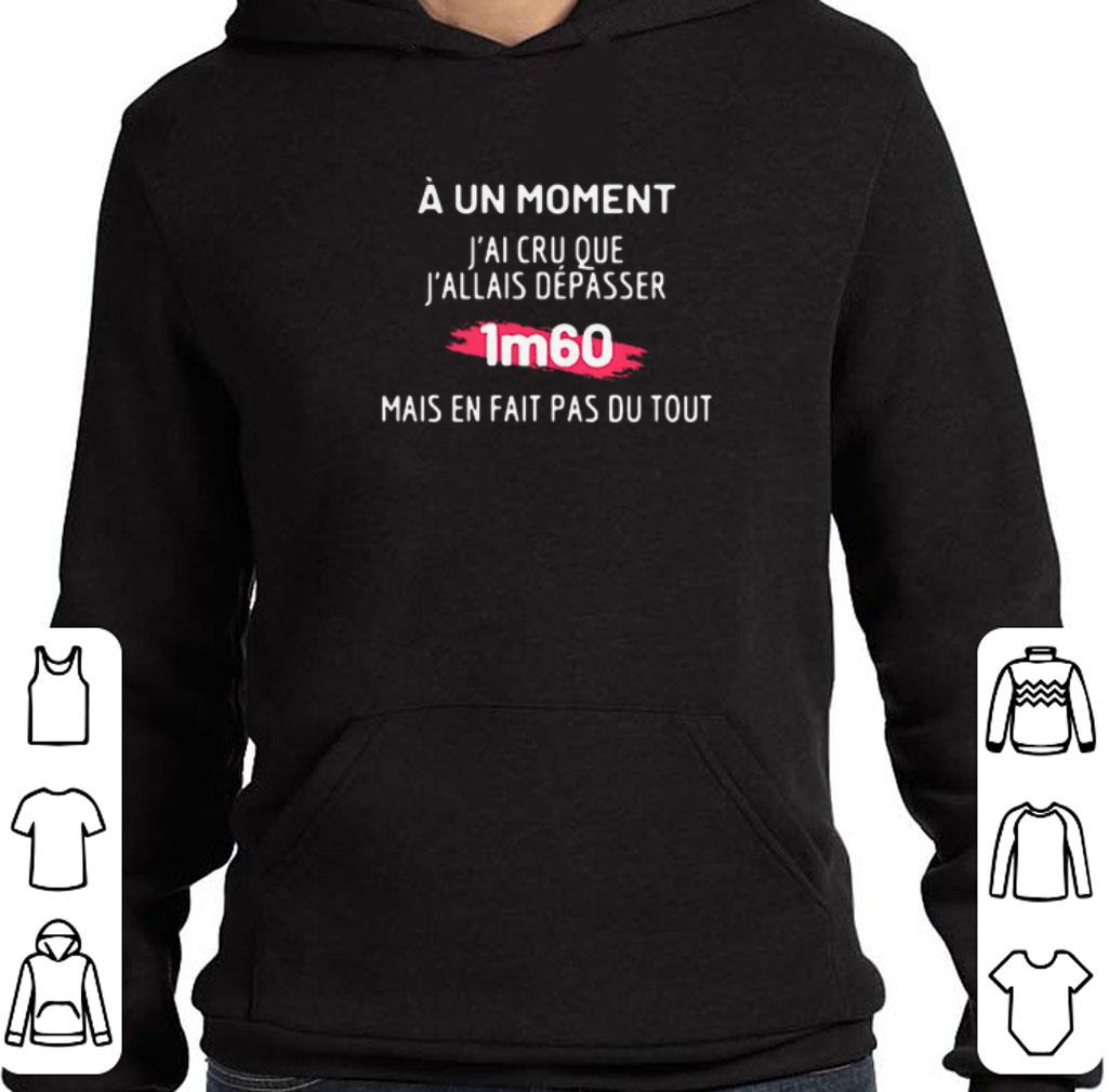 Hot A un moment j'ai cru que j'allais depasser 1m60 mais en fait pas du tout shirt 5 Hot A un moment j'ai cru que j'allais depasser 1m60 mais en fait pas du tout shirt
