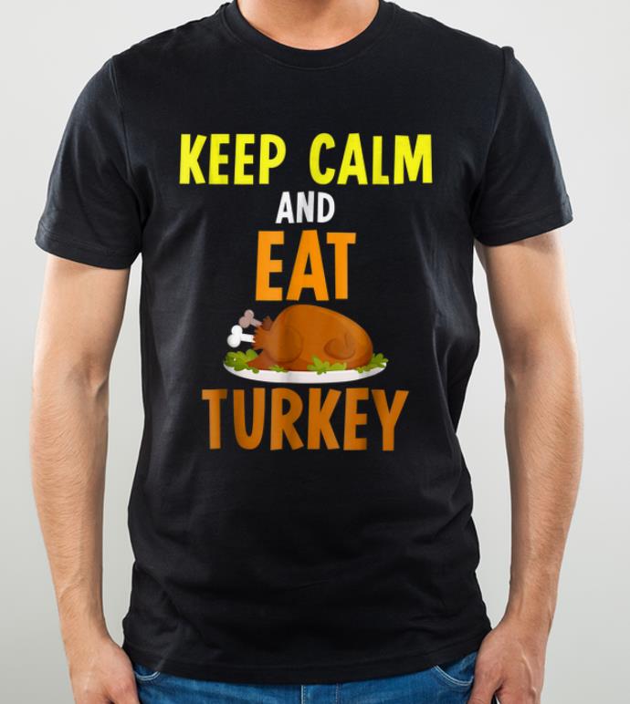 Hot Keep Calm And Eat Turkey Funny Thanksgiving shirt