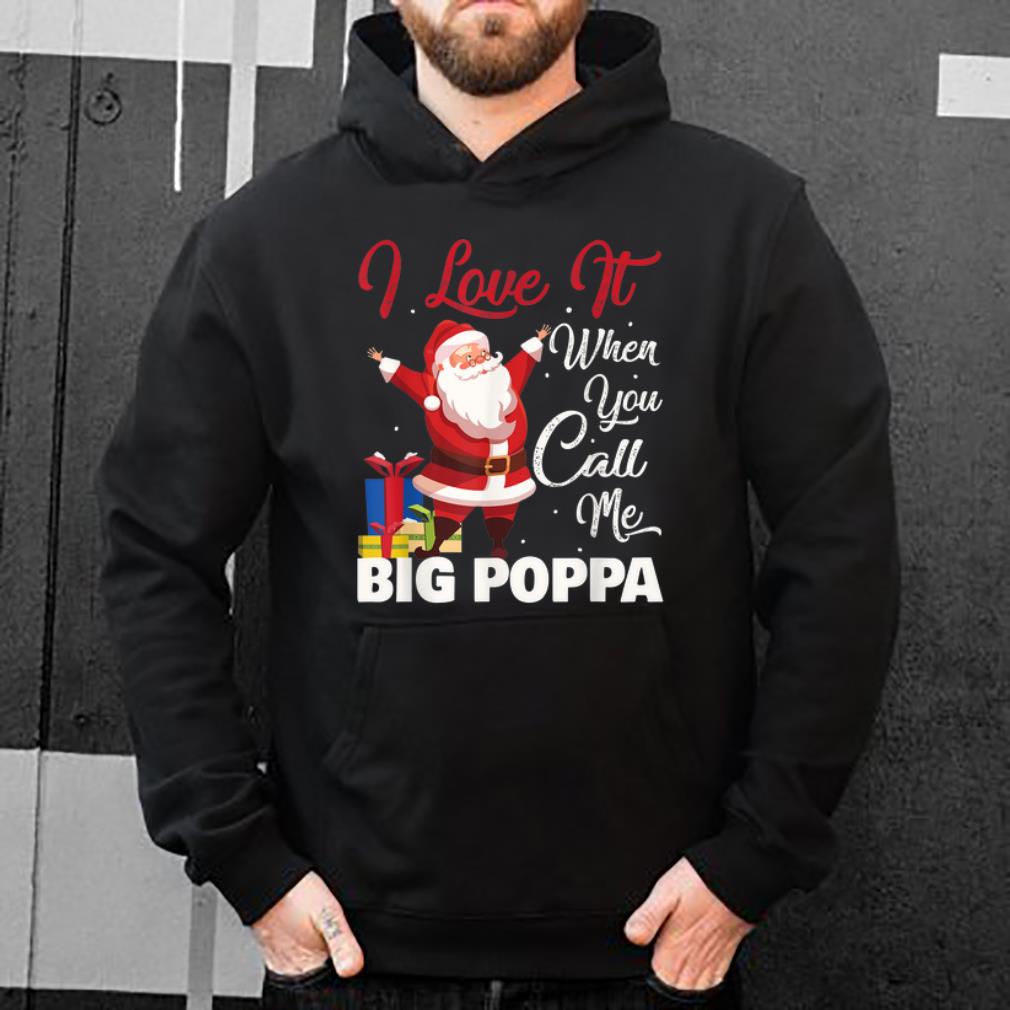 Hot Santa Claus I Love It When You Call Me Big Poppa Christmas shirt