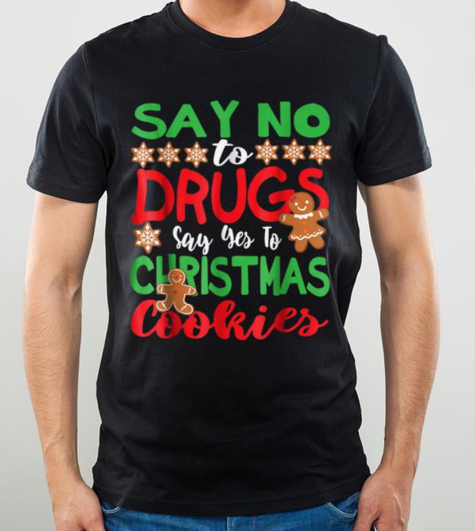 Hot Say No To Drugs Say Yes To Christmas Cookies Funny shirt
