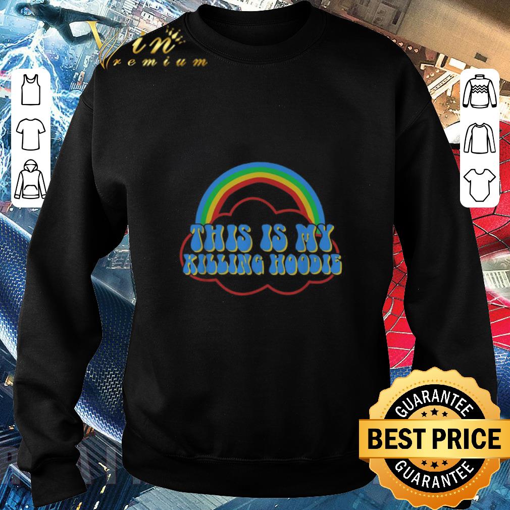 Nice This is my killing hoodie rainbow shirt