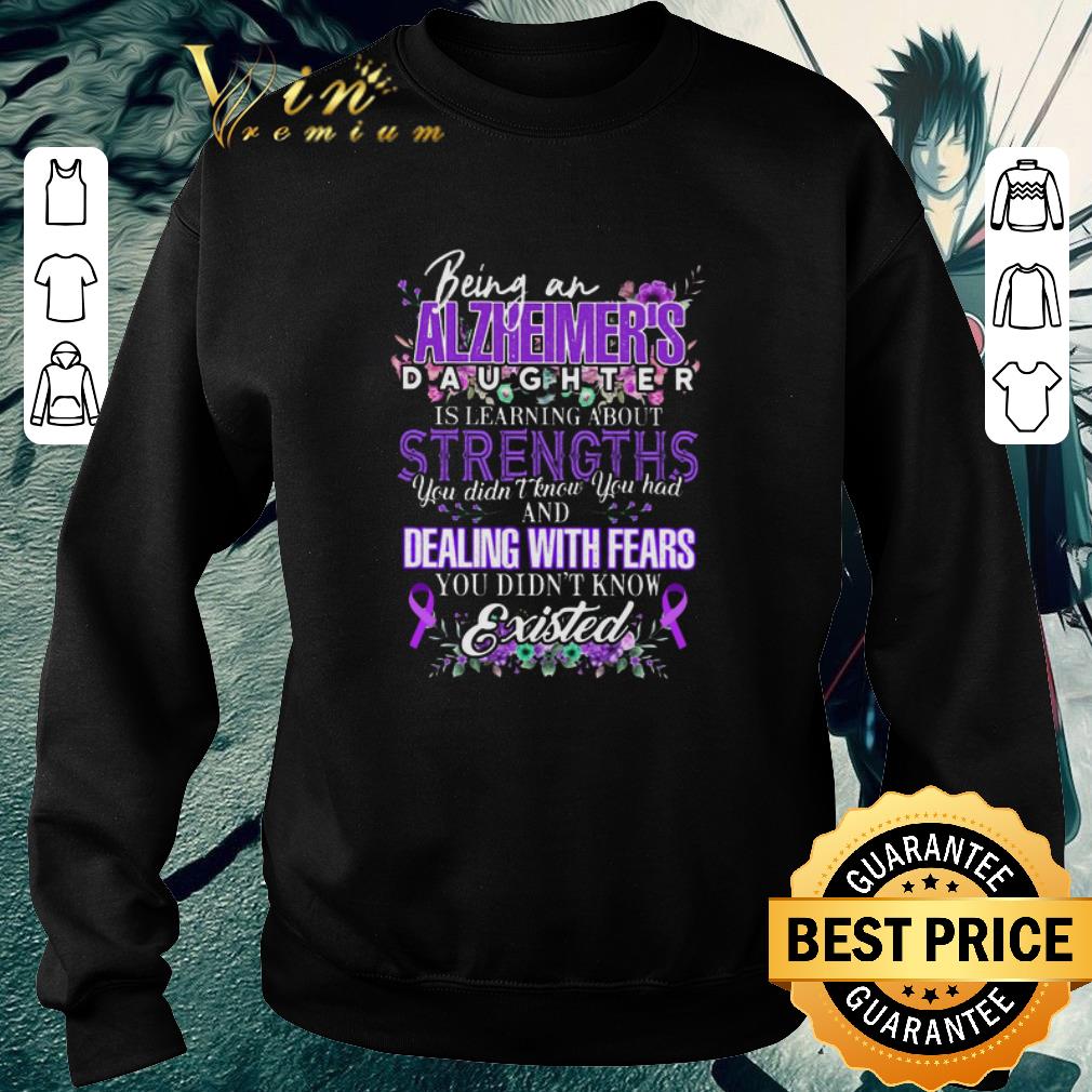 Official Being an Alzheimer's daughter is learning about strengths you shirt
