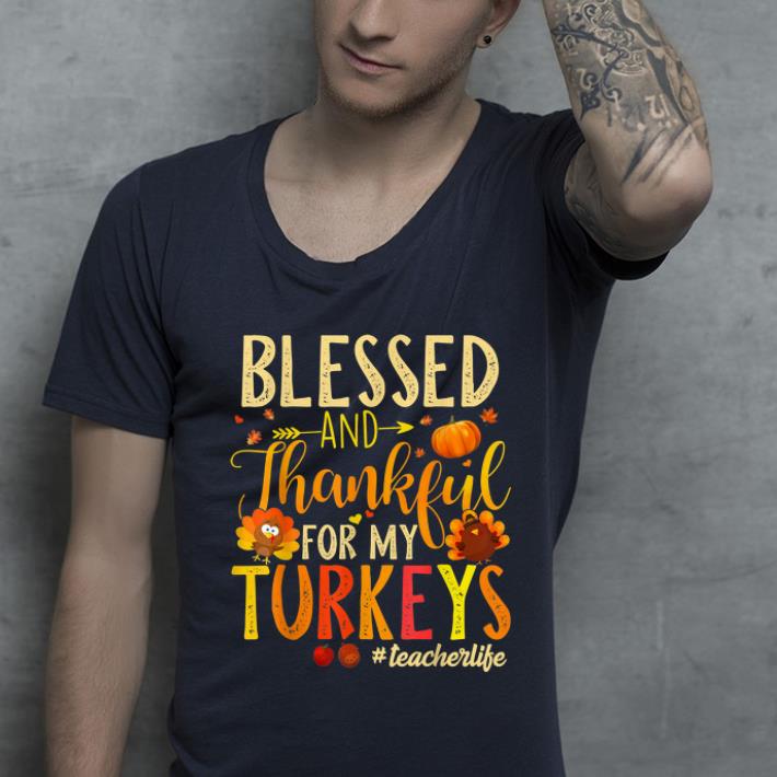 Official Blessed And Thankful For My Turkeys Teacher Life shirt