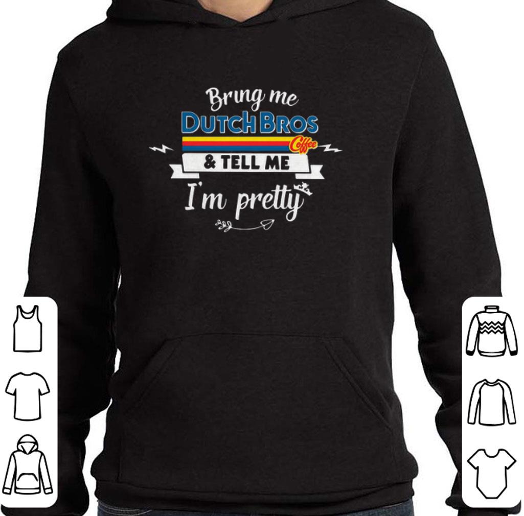 Official Bring me Dutch Bros Coffee & tell me i'm pretty shirt 5 Official Bring me Dutch Bros Coffee & tell me i'm pretty shirt