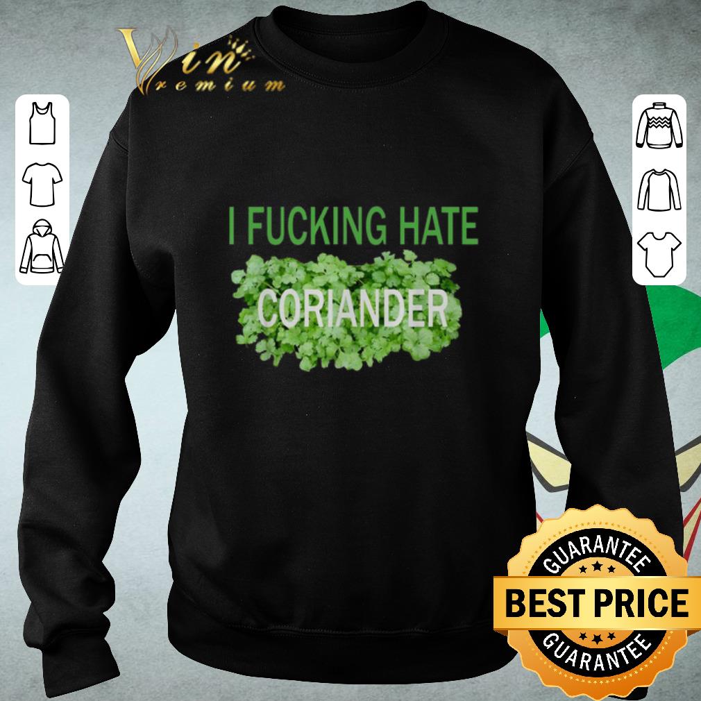 Official I fucking hate coriander shirt
