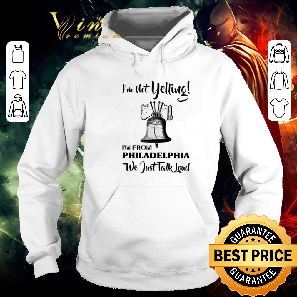 Official I'm not yelling i'm from Philadelphia we just talk loud shirt