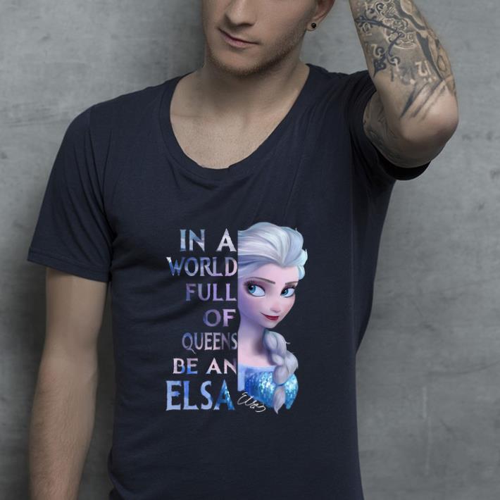 Official In a World full of Queens be an Elsa shirt