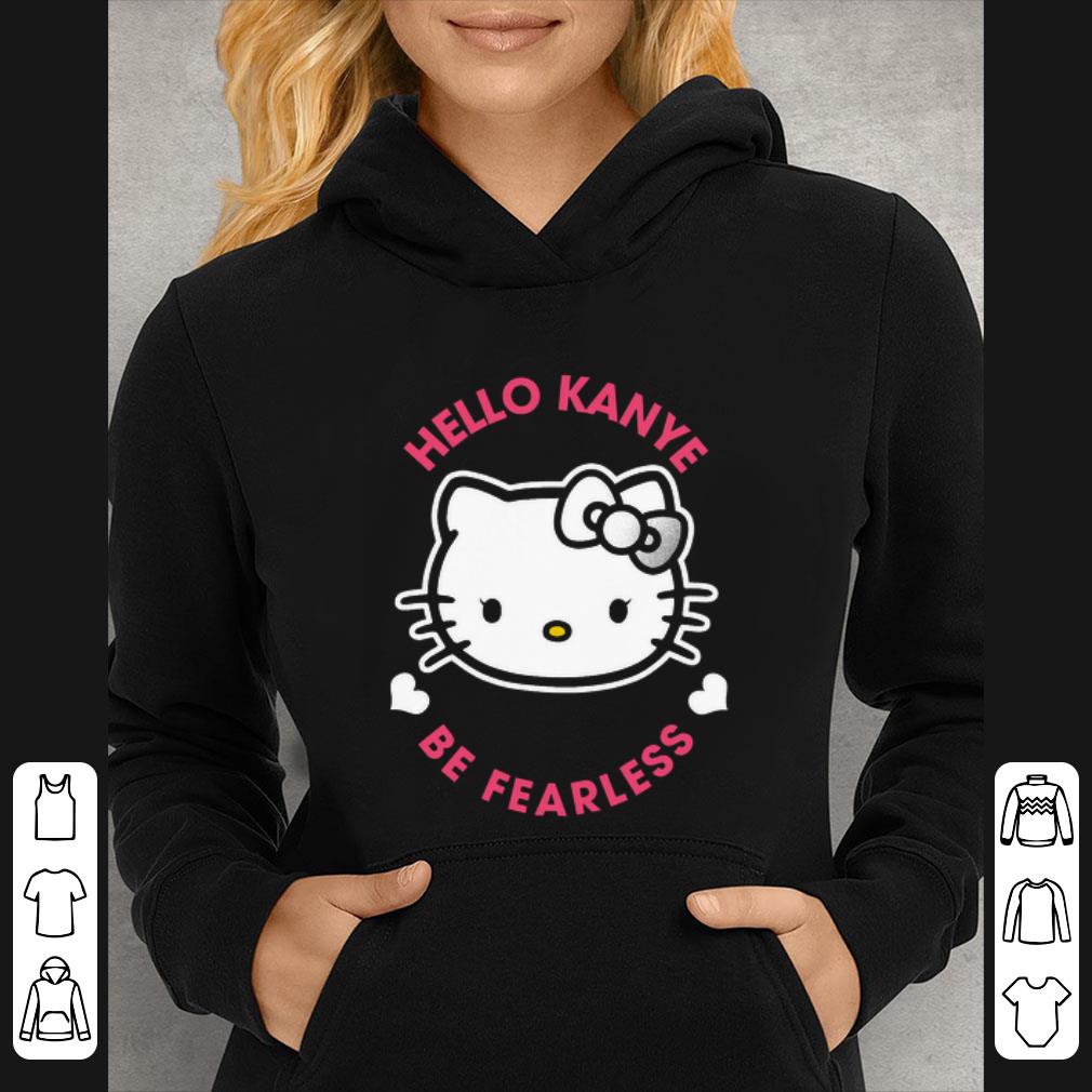 Official Kanye West Kitty Cat Hello Kanye Be Fearless shirt 5 Official Kanye West Kitty Cat Hello Kanye Be Fearless shirt