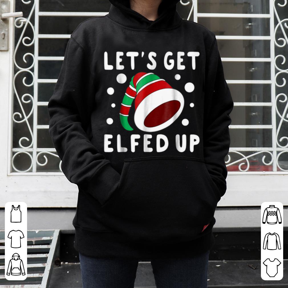 Official Let's Get Elfed Up - Inappropriate Christmas shirt