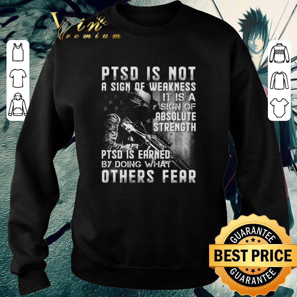 Official PTSD is not a sign of weakness it is a sign of absolute strength shirt 5 Official PTSD is not a sign of weakness it is a sign of absolute strength shirt