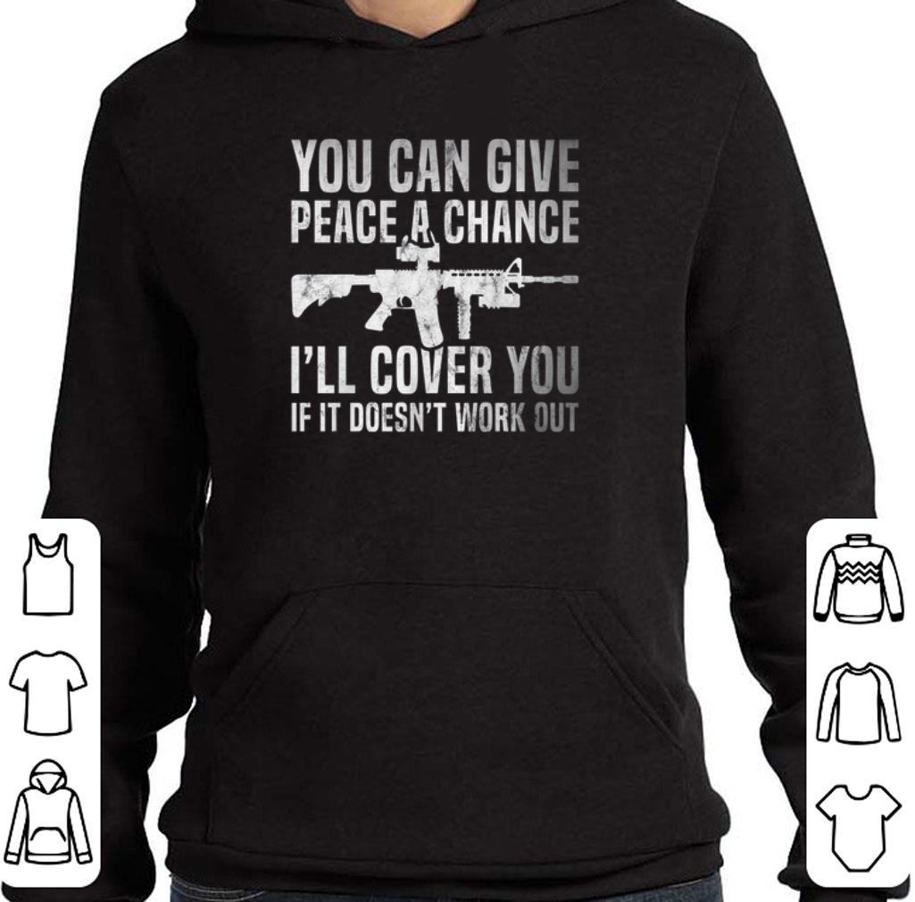 Official You can give peace a chance i'll cover you if it doesn't work out shirt