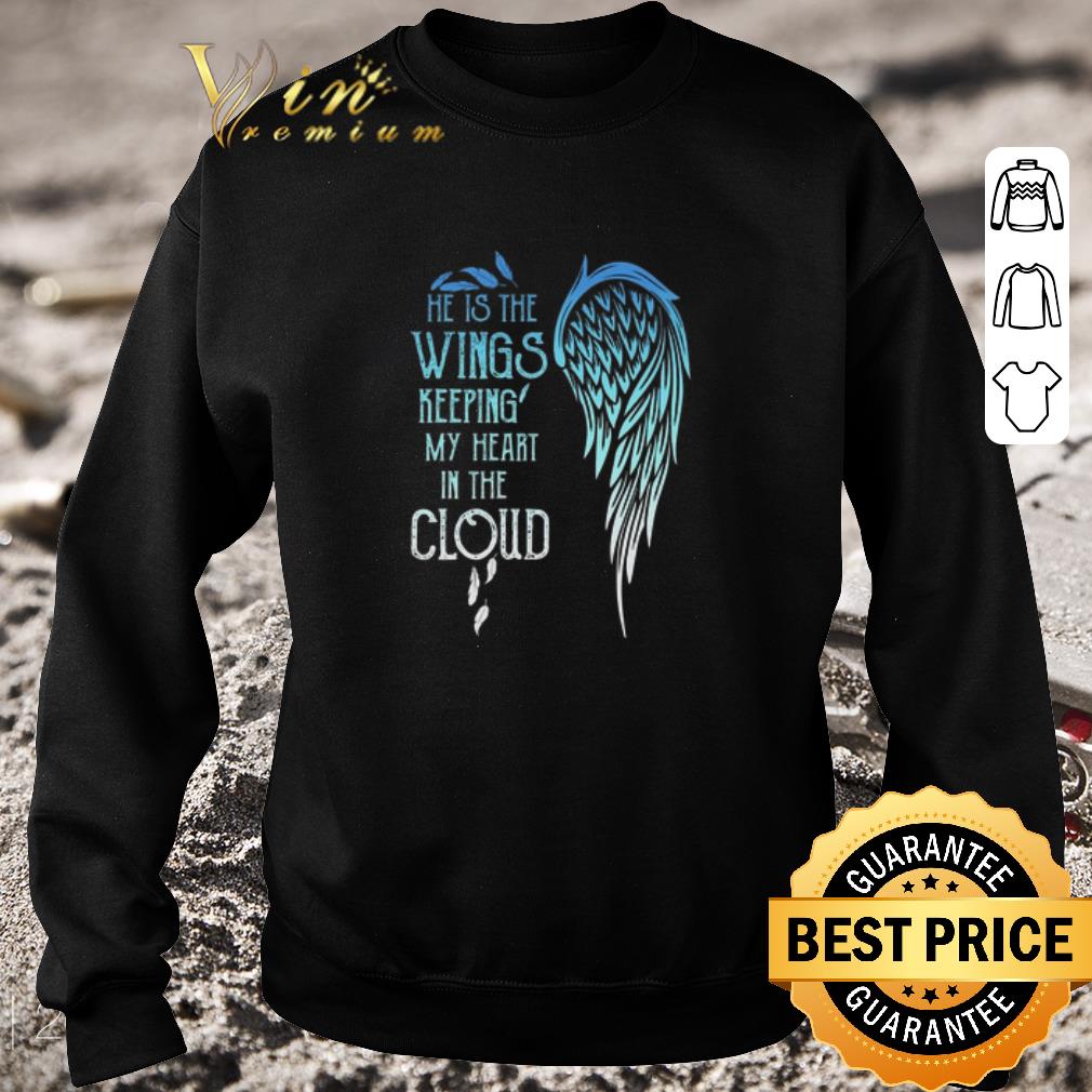Original He is the wings keeping my heart in the cloud shirt