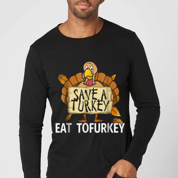 Original Save a Turkey Eat Tofurkey Vegan Thanksgiving shirt