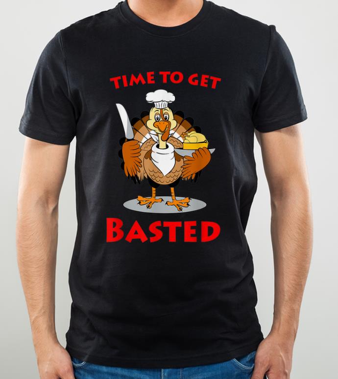 Original Time To Get Basted Funny Chef Thanksgiving Turkey Gift shirt