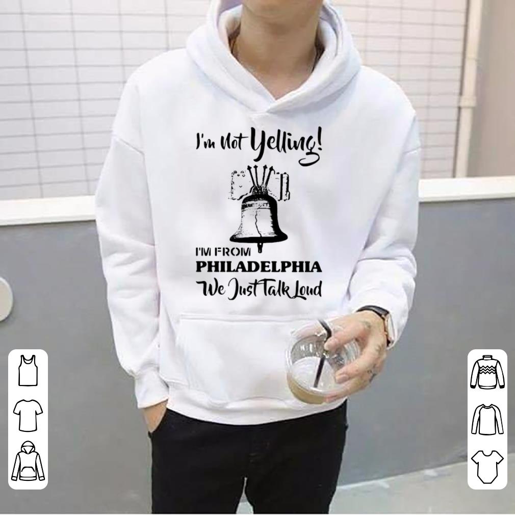 Premium I'm Not Yelling I'm From Philadelphia We Just Talk Loud shirt