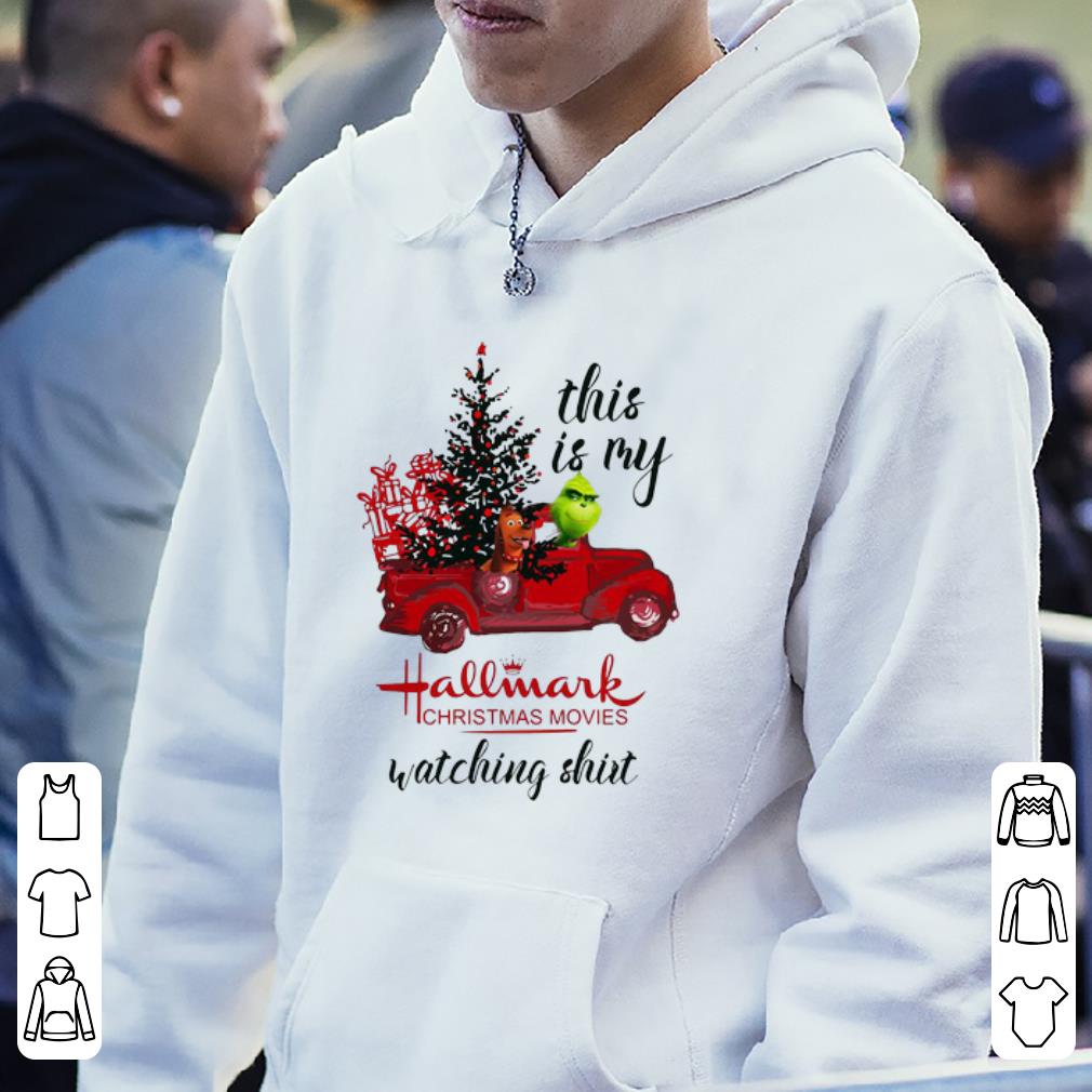 Pretty Grinch and Max this is my hallmark christmas movie watching shirt