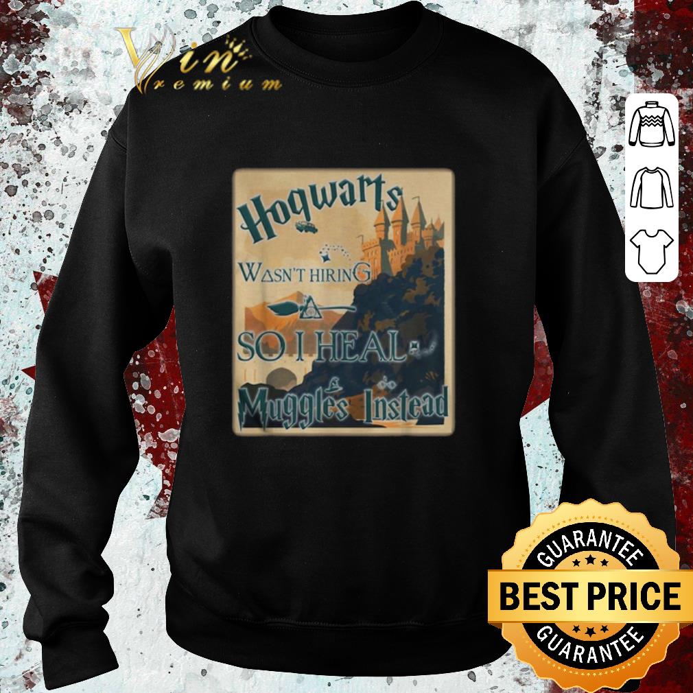 Pretty Harry Potter Hogwarts wasn't hiring so i heal muggles instead shirt