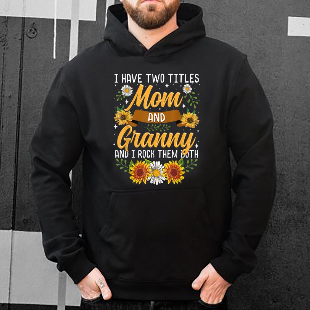 Pretty I Have Two Titles Mom And Granny Thanksgiving Gifts shirt
