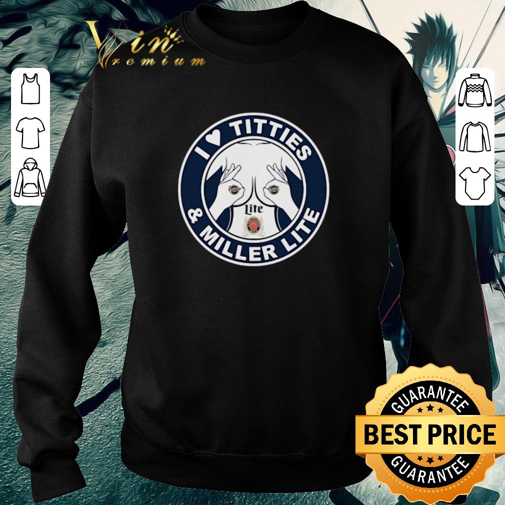 Pretty I Love Titties And Miller Lite shirt