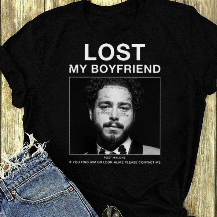 Pretty Post Malone - Lost My Boyfriend If You Find Him Or Look shirt