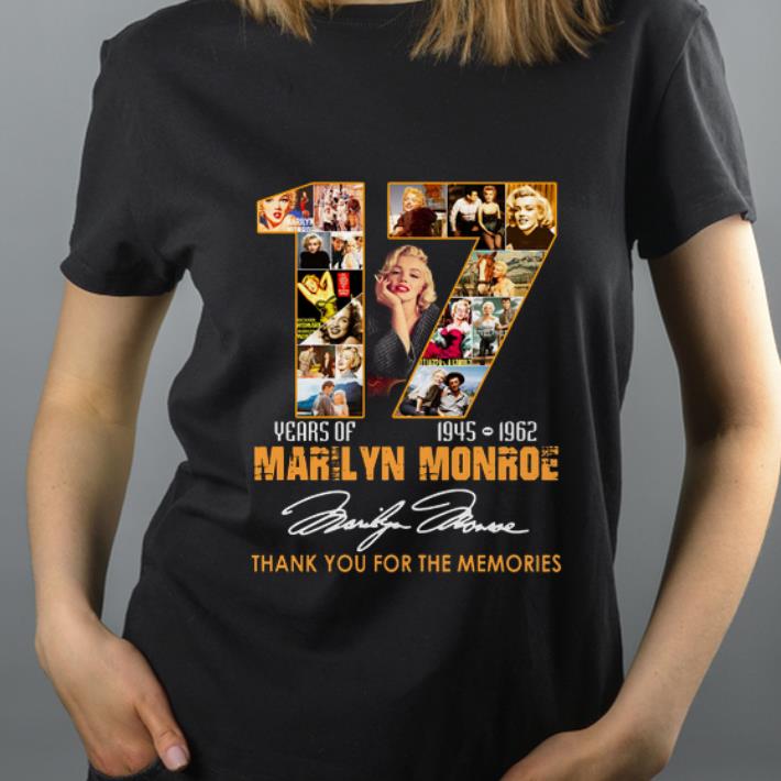 Top Marilyn Monroe 17 Years 1945 1962 thank you for the memories signature shirt