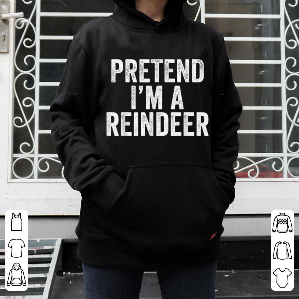 Top Pretend I'm A Reindeer Christmas Funny Costume shirt