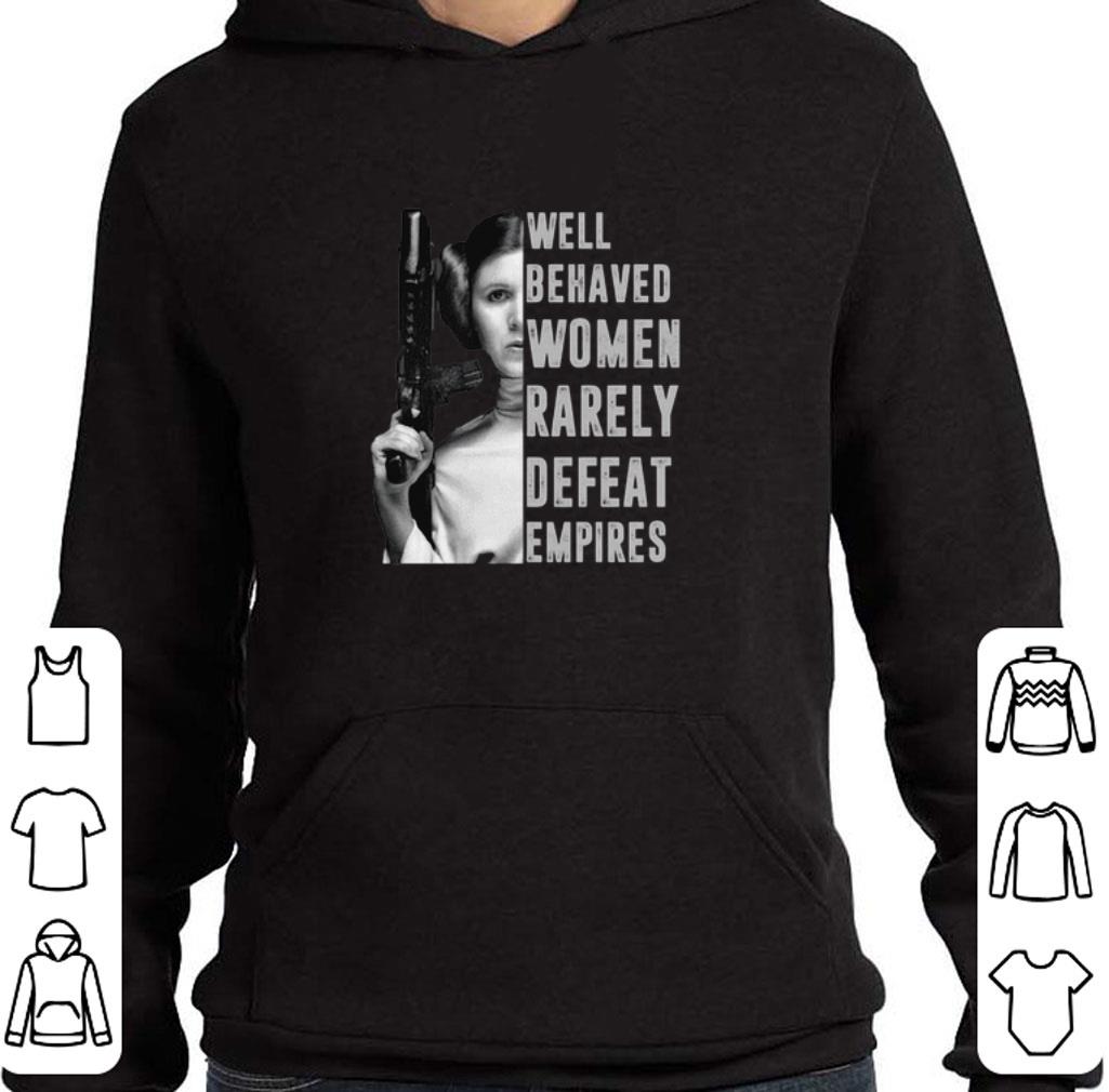 Awesome Princess Leia well behaved women rarely defeat empires shirt 5 Awesome Princess Leia well behaved women rarely defeat empires shirt