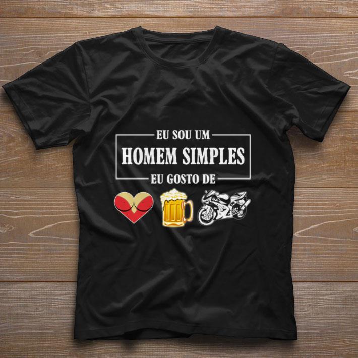 Funny Eu Sou Um Homem Simples Eu Gosto De sex beer biker shirt Funny Eu Sou Um Homem Simples Eu Gosto De sex beer biker shirt 1