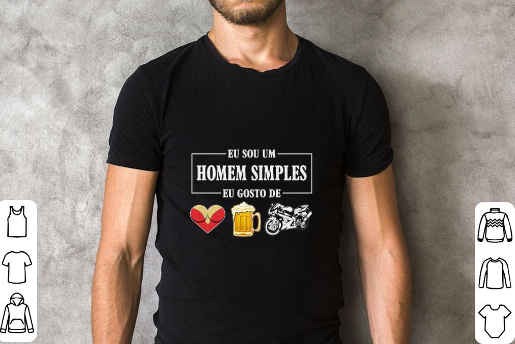 Funny Eu Sou Um Homem Simples Eu Gosto De sex beer biker shirt 1 Funny Eu Sou Um Homem Simples Eu Gosto De sex beer biker shirt 2