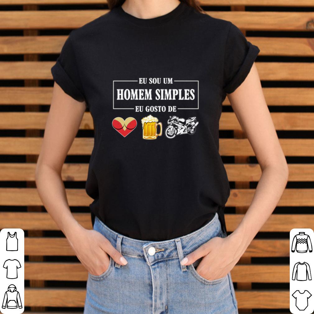 Funny Eu Sou Um Homem Simples Eu Gosto De sex beer biker shirt 2 Funny Eu Sou Um Homem Simples Eu Gosto De sex beer biker shirt 3
