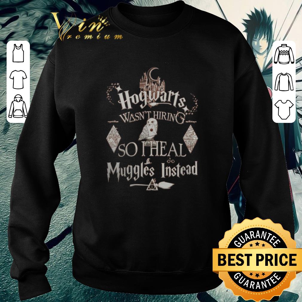 Funny Harry Potter Hogwarts Wasn't Hiring So I Heal Muggles Instead shirt
