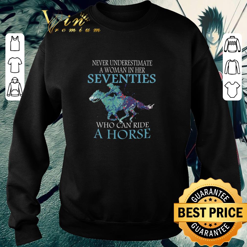 Funny Never underestimate a woman in her seventies who can ride horse shirt 5 Funny Never underestimate a woman in her seventies who can ride horse shirt