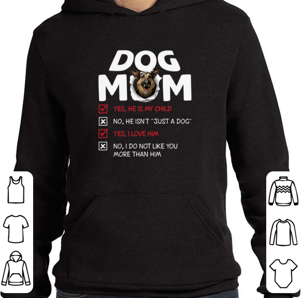 German Shepherd dog mom yes he is my child no he isn't just adog shirt