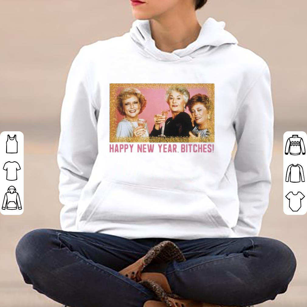 Great The Golden Girls Happy New Year Bitches shirt