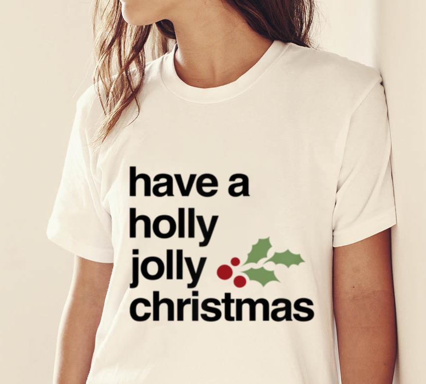 Hot Have A Holly Jolly Christmas, Funny Christmas sweater 1 Hot Have A Holly Jolly Christmas, Funny Christmas sweater 2