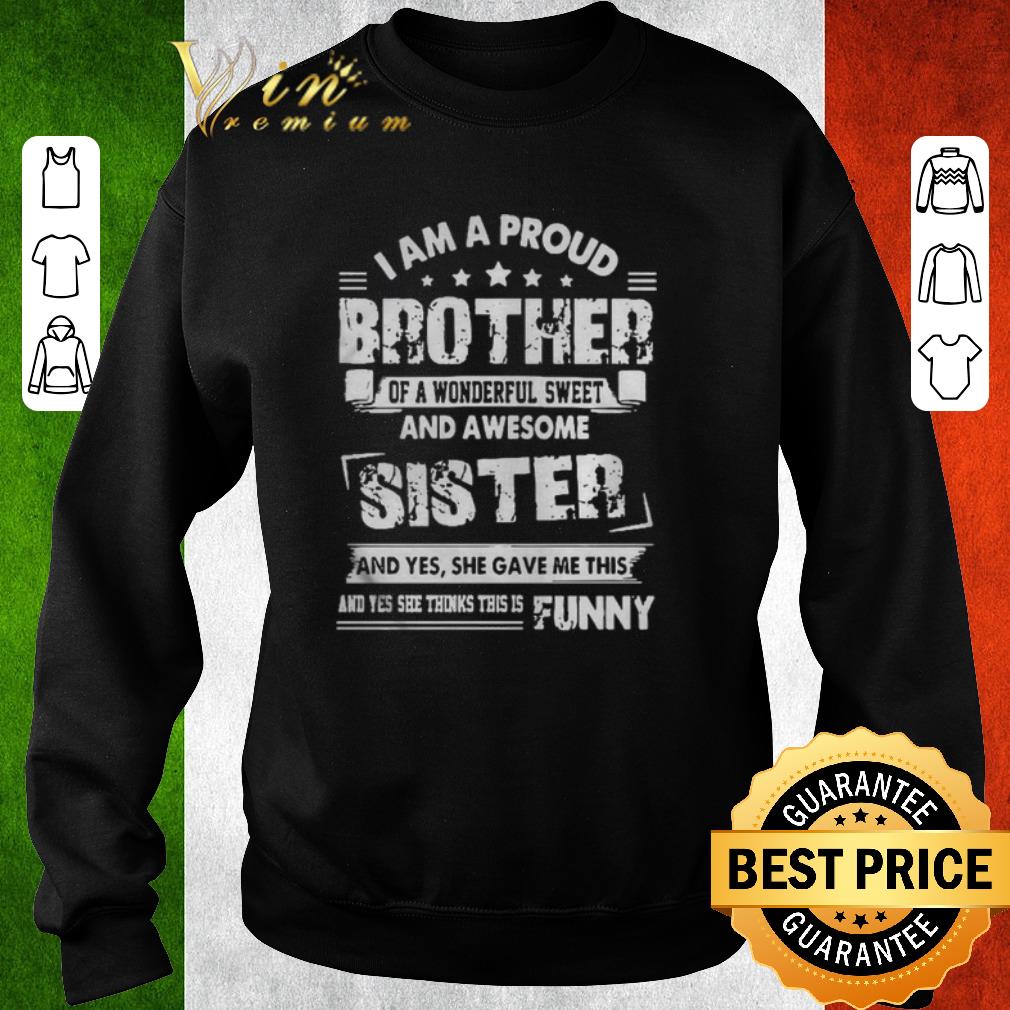 Hot I am a proud brother of a wonderful sweet and awesome sister shirt