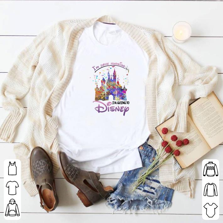 Hot I'm Done Nursing I'm Going To Disney Colors shirt 5 Hot I'm Done Nursing I'm Going To Disney Colors shirt