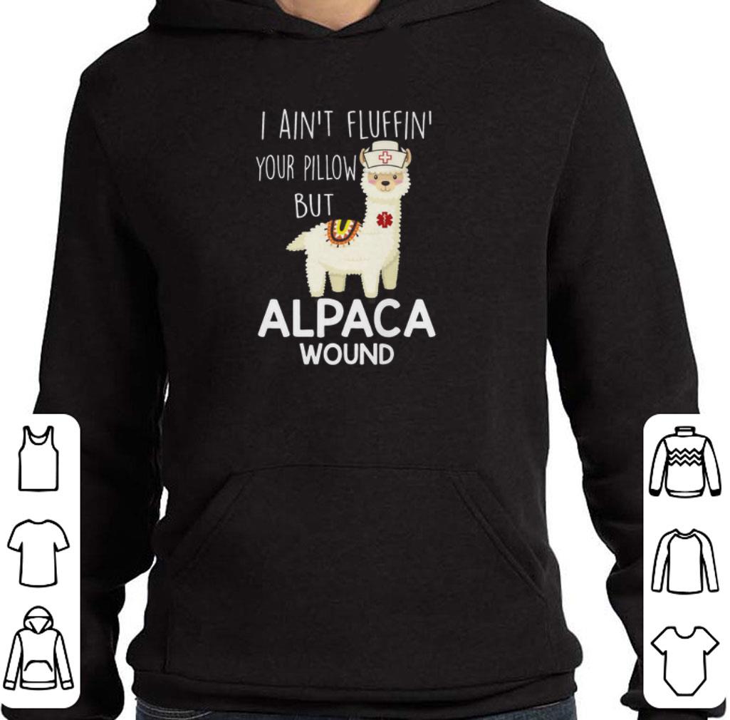 Hot Llama i ain't fluffin' your pillow but nurse alpaca wound shirt